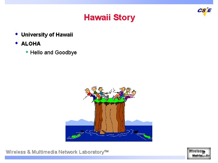 Hawaii Story w w University of Hawaii ALOHA • Hello and Goodbye Wireless &