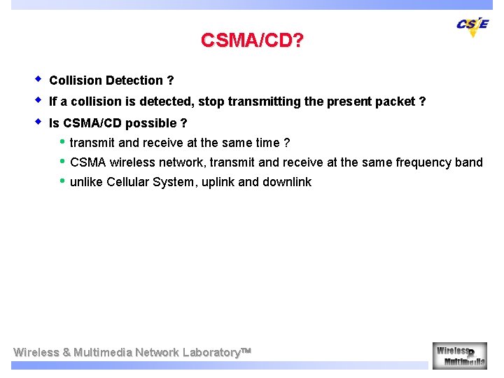 CSMA/CD? w w w Collision Detection ? If a collision is detected, stop transmitting