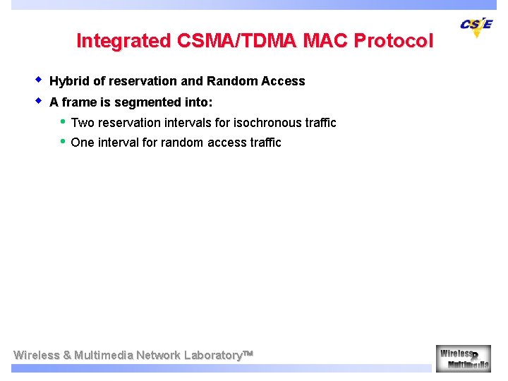 Integrated CSMA/TDMA MAC Protocol w w Hybrid of reservation and Random Access A frame