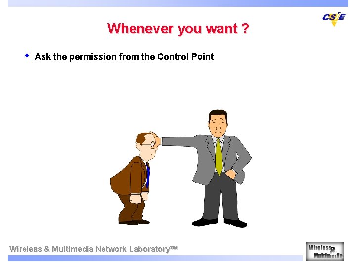 Whenever you want ? w Ask the permission from the Control Point Wireless &