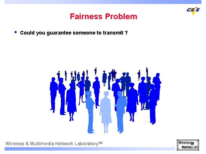 Fairness Problem w Could you guarantee someone to transmit ? Wireless & Multimedia Network