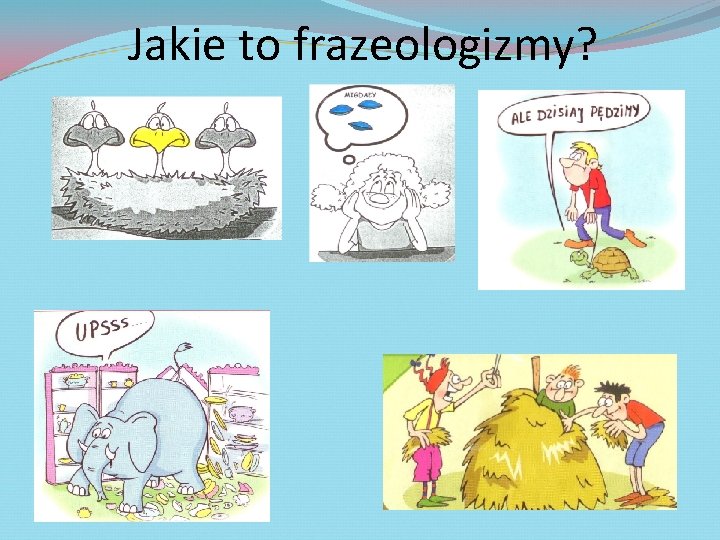 Jakie to frazeologizmy? 