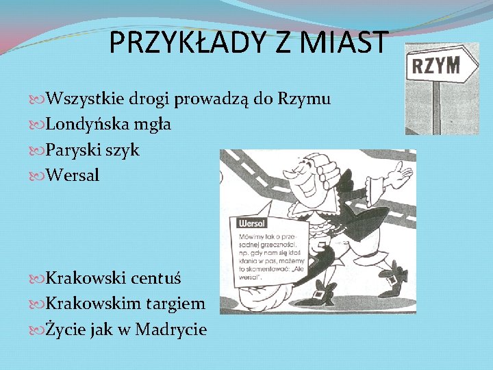 PRZYKŁADY Z MIAST Wszystkie drogi prowadzą do Rzymu Londyńska mgła Paryski szyk Wersal Krakowski