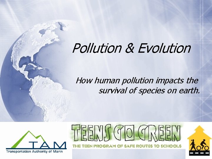 Pollution & Evolution How human pollution impacts the survival of species on earth. 