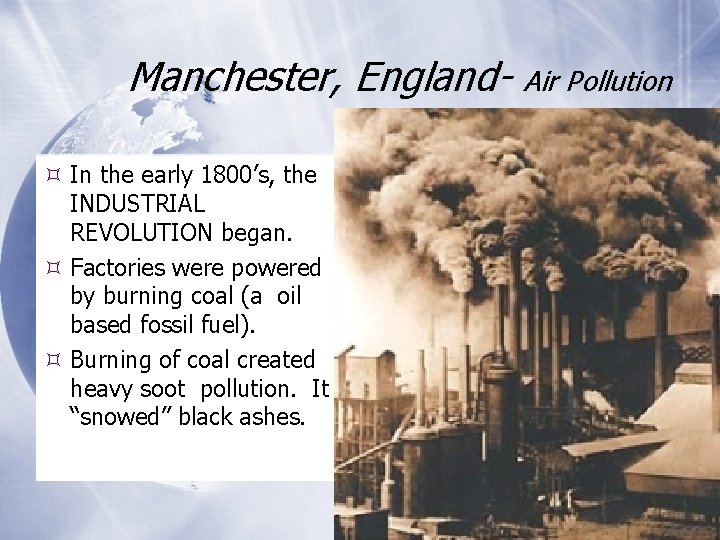 Manchester, England In the early 1800’s, the INDUSTRIAL REVOLUTION began. Factories were powered by