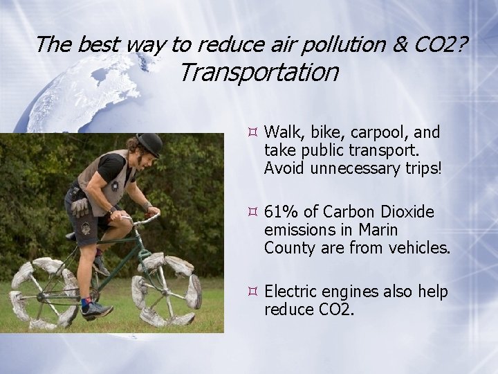 The best way to reduce air pollution & CO 2? Transportation Walk, bike, carpool,