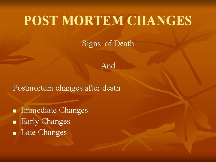 POST MORTEM CHANGES Signs of Death And Postmortem changes after death n n n