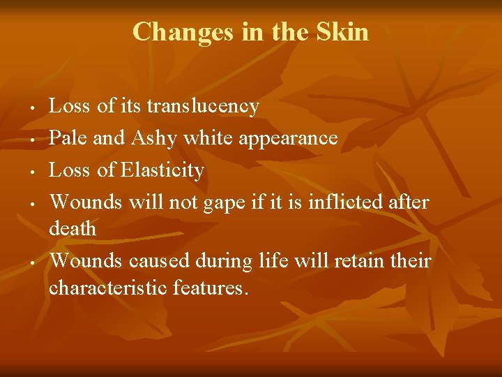 Changes in the Skin • • • Loss of its translucency Pale and Ashy