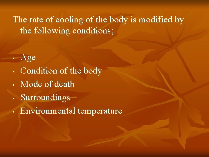 The rate of cooling of the body is modified by the following conditions; •