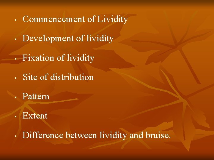  • Commencement of Lividity • Development of lividity • Fixation of lividity •
