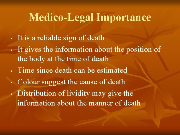 Medico-Legal Importance • • • It is a reliable sign of death It gives