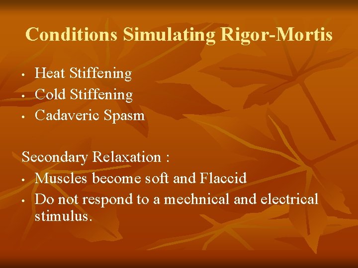 Conditions Simulating Rigor-Mortis • • • Heat Stiffening Cold Stiffening Cadaveric Spasm Secondary Relaxation