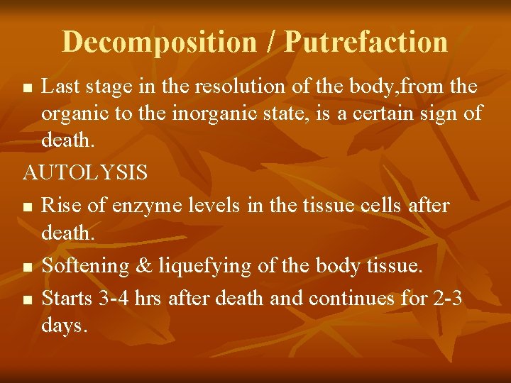 Decomposition / Putrefaction Last stage in the resolution of the body, from the organic