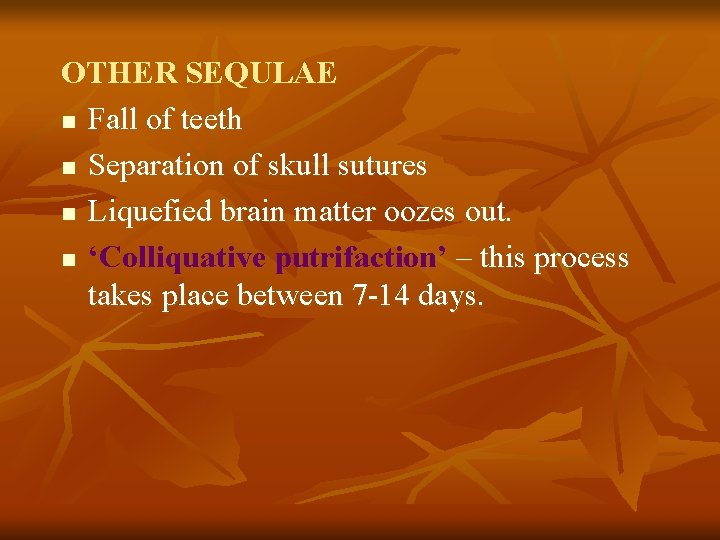 OTHER SEQULAE n Fall of teeth n Separation of skull sutures n Liquefied brain