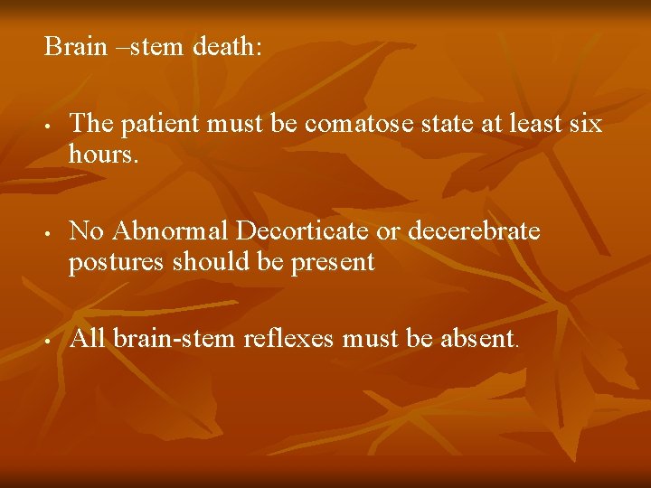 Brain –stem death: • • • The patient must be comatose state at least