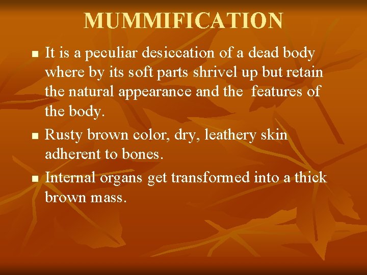 MUMMIFICATION n n n It is a peculiar desiccation of a dead body where