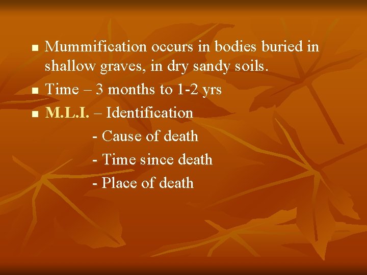 n n n Mummification occurs in bodies buried in shallow graves, in dry sandy