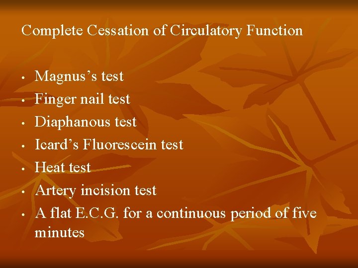Complete Cessation of Circulatory Function • • Magnus’s test Finger nail test Diaphanous test