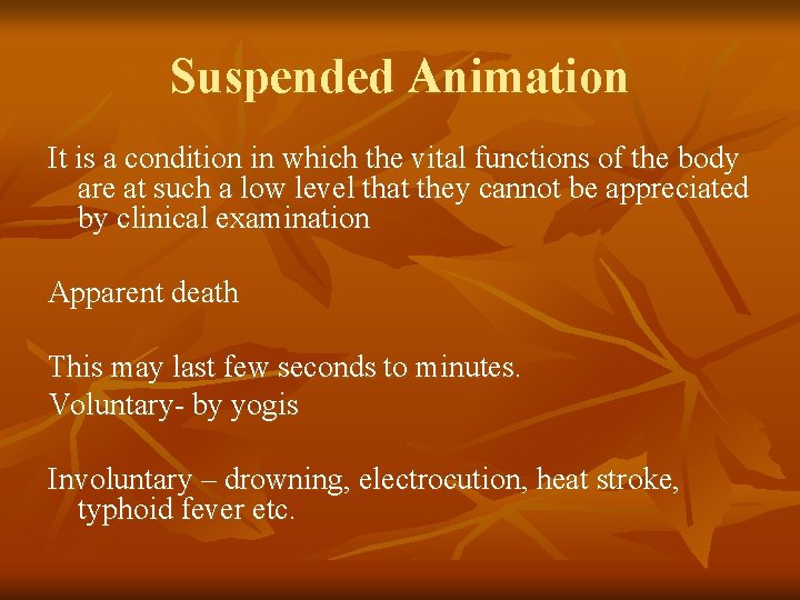 Suspended Animation It is a condition in which the vital functions of the body