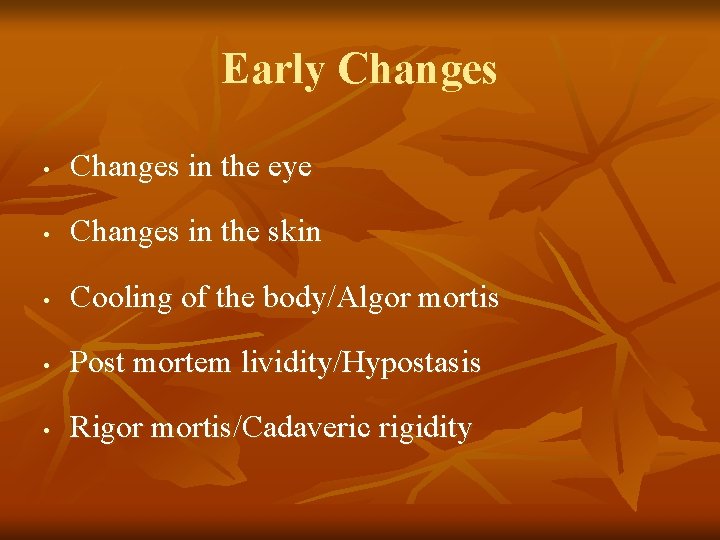 Early Changes • Changes in the eye • Changes in the skin • Cooling