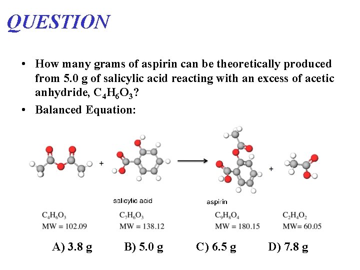 QUESTION • How many grams of aspirin can be theoretically produced from 5. 0 QUESTION • How many grams of aspirin can be theoretically produced from 5. 0