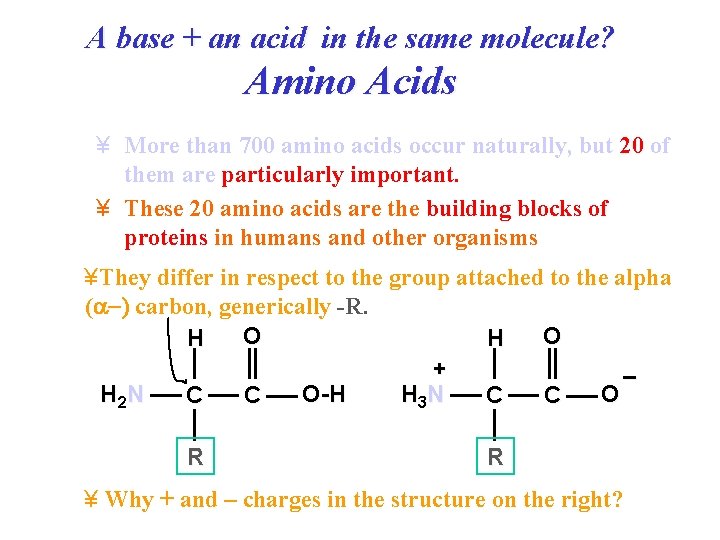 A base + an acid in the same molecule? Amino Acids ¥ More than A base + an acid in the same molecule? Amino Acids ¥ More than