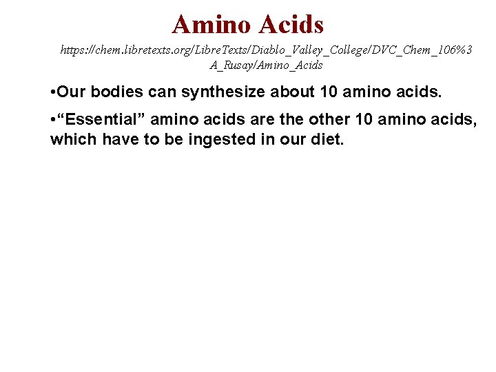 Amino Acids https: //chem. libretexts. org/Libre. Texts/Diablo_Valley_College/DVC_Chem_106%3 A_Rusay/Amino_Acids • Our bodies can synthesize about Amino Acids https: //chem. libretexts. org/Libre. Texts/Diablo_Valley_College/DVC_Chem_106%3 A_Rusay/Amino_Acids • Our bodies can synthesize about