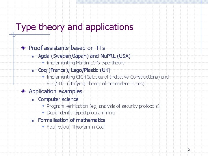 Type theory and applications Proof assistants based on TTs n Agda (Sweden/Japan) and Nu.