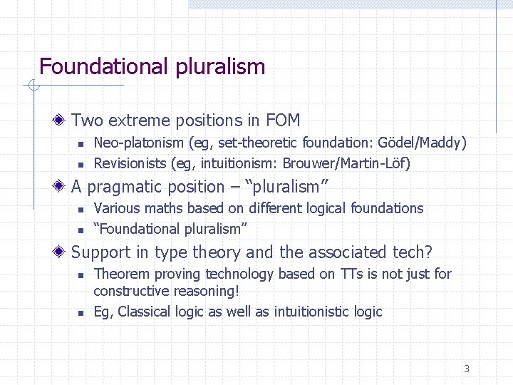 Foundational pluralism Two extreme positions in FOM n n Neo-platonism (eg, set-theoretic foundation: Gödel/Maddy)