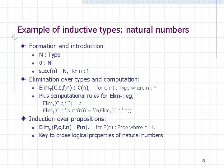 Example of inductive types: natural numbers Formation and introduction n N : Type 0: