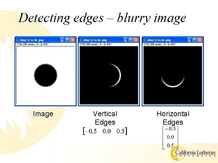 Detecting edges – blurry image Image Vertical Edges Horizontal Edges 