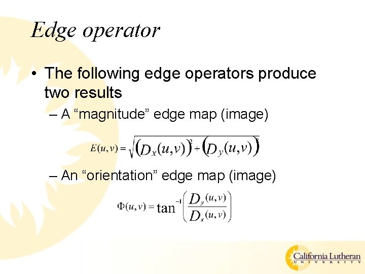 Edge operator • The following edge operators produce two results – A “magnitude” edge