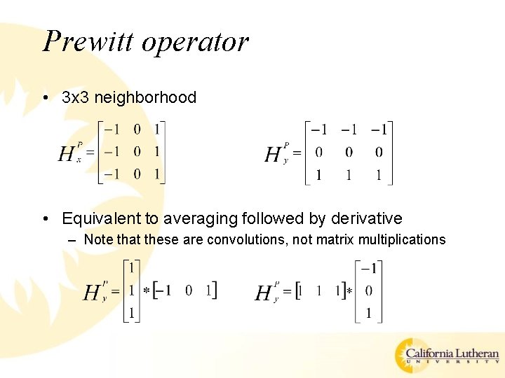 Prewitt operator • 3 x 3 neighborhood • Equivalent to averaging followed by derivative