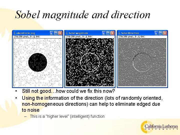 Sobel magnitude and direction • Still not good…how could we fix this now? •