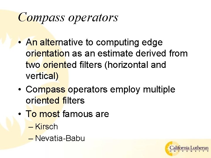 Compass operators • An alternative to computing edge orientation as an estimate derived from