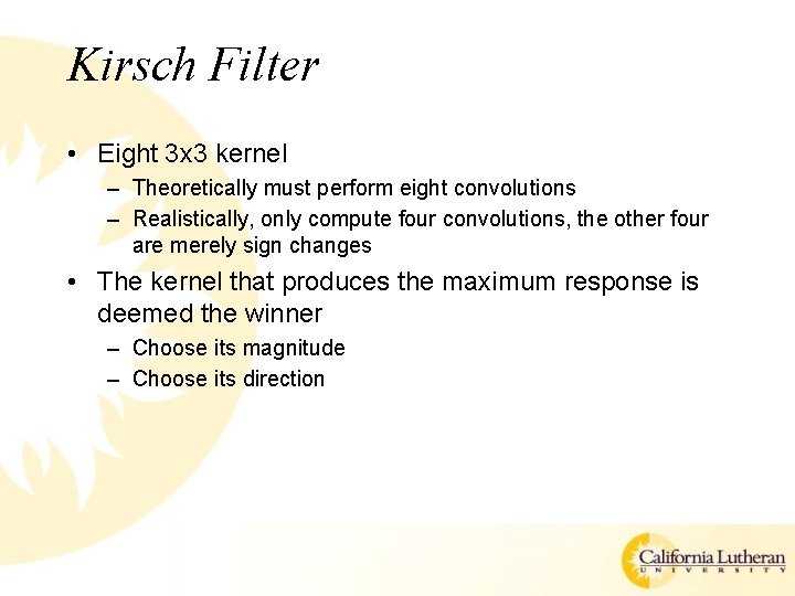 Kirsch Filter • Eight 3 x 3 kernel – Theoretically must perform eight convolutions