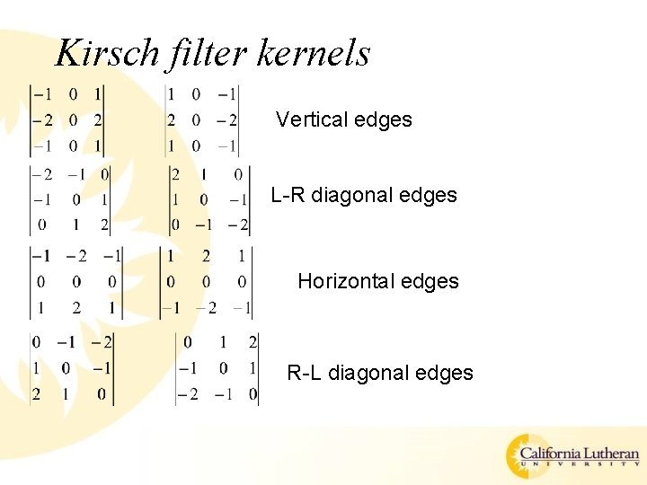 Kirsch filter kernels Vertical edges L-R diagonal edges Horizontal edges R-L diagonal edges 