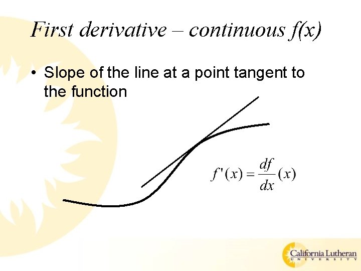 First derivative – continuous f(x) • Slope of the line at a point tangent