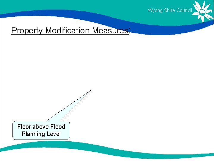 Wyong Shire Council Property Modification Measures: Floor above Flood Planning Level Wyong Shire Council Property Modification Measures: Floor above Flood Planning Level