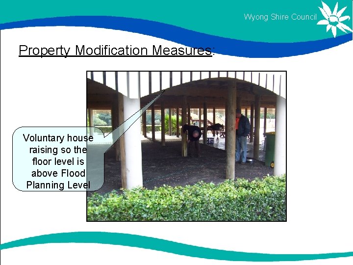 Wyong Shire Council Property Modification Measures: Voluntary house raising so the floor level is Wyong Shire Council Property Modification Measures: Voluntary house raising so the floor level is