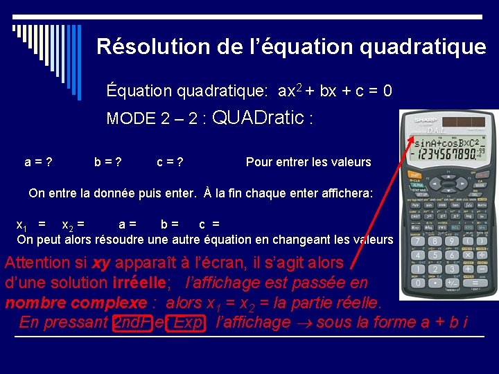Résolution de l’équation quadratique Équation quadratique: ax 2 + bx + c = 0