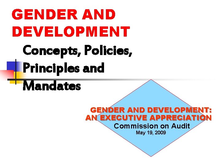 GENDER AND DEVELOPMENT Concepts, Policies, Principles and Mandates GENDER AND DEVELOPMENT: AN EXECUTIVE APPRECIATION