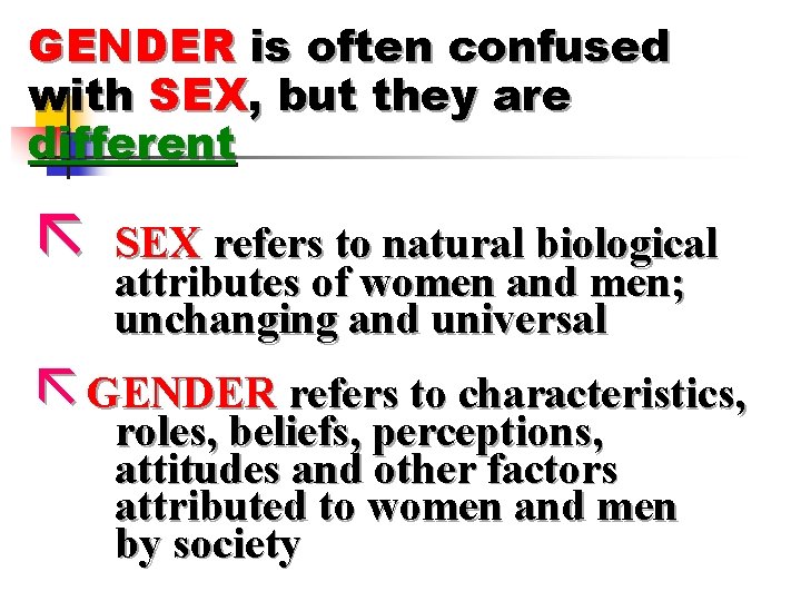 GENDER is often confused with SEX, but they are different ã SEX refers to