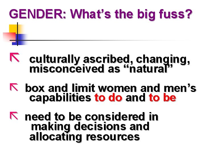 GENDER: What’s the big fuss? ã culturally ascribed, changing, misconceived as “natural” ã box