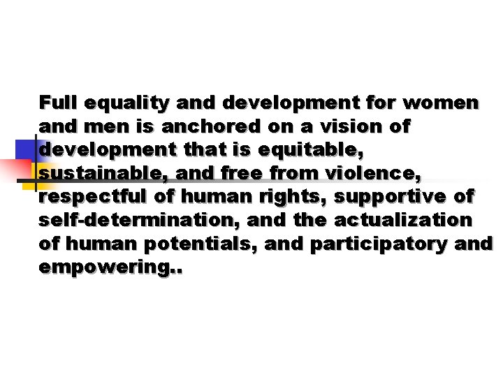 Full equality and development for women and men is anchored on a vision of
