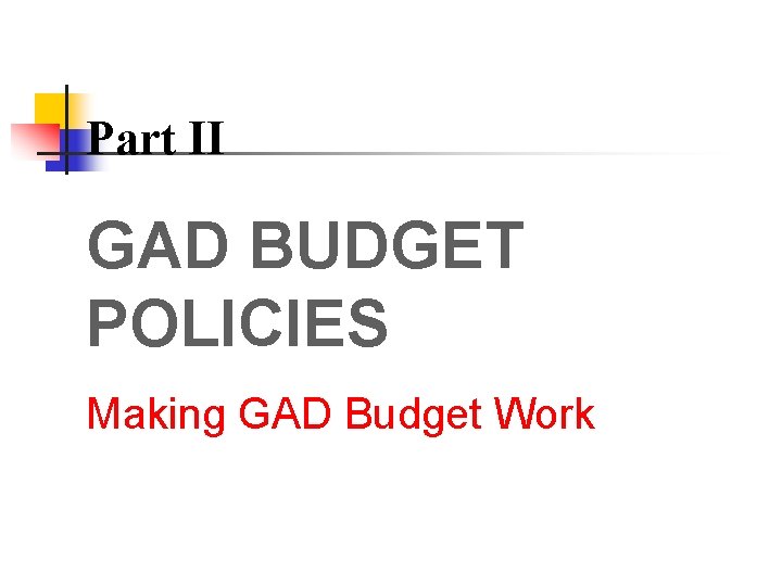 Part II GAD BUDGET POLICIES Making GAD Budget Work 