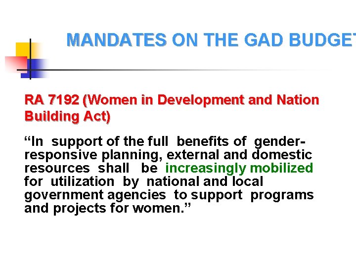 MANDATES ON THE GAD BUDGET RA 7192 (Women in Development and Nation Building Act)