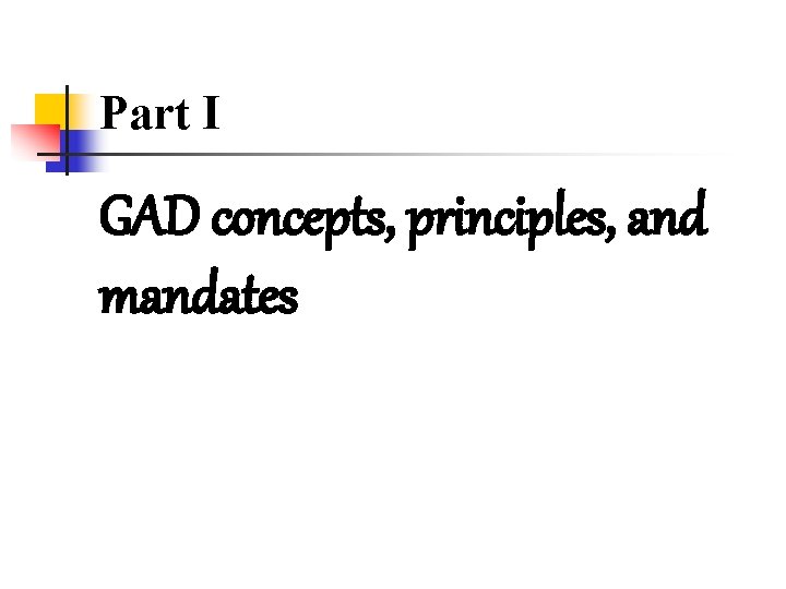 Part I GAD concepts, principles, and mandates 