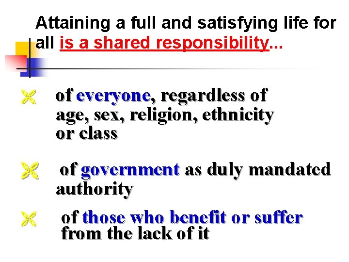 Attaining a full and satisfying life for all is a shared responsibility. . .