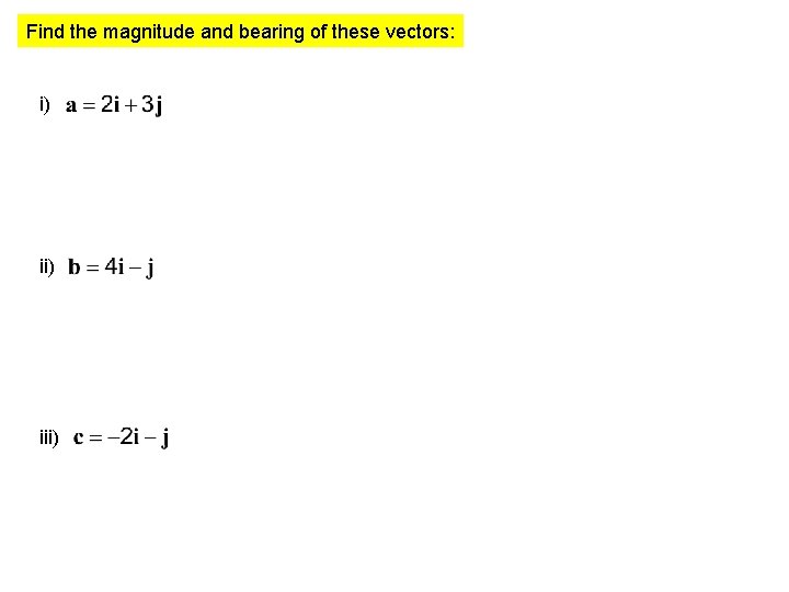 Find the magnitude and bearing of these vectors: i) iii) 